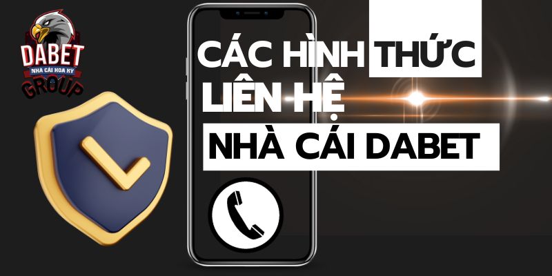 Các phương thức liên hệ nhà cái Dabet cụ thể 