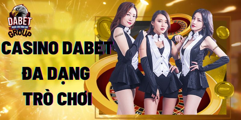 Casino Dabet đang dạng trò chơi