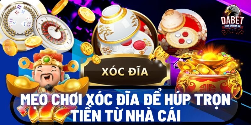 Mẹo Chơi Xóc Đĩa Để Húp Trọn Tiền Từ Nhà Cái