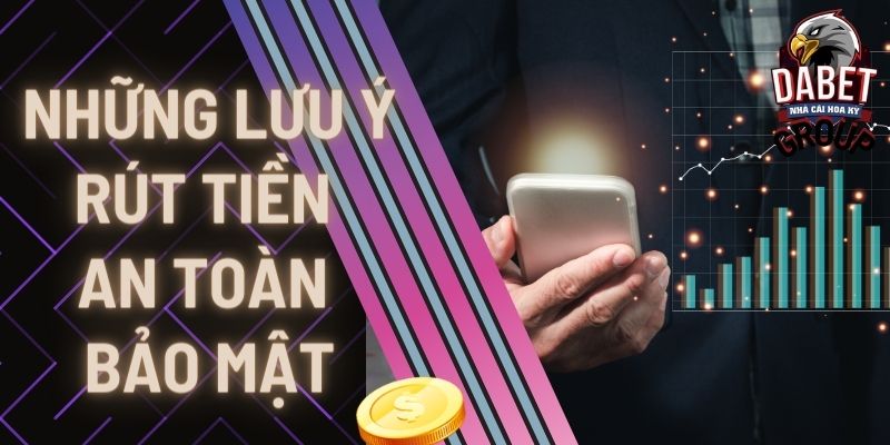 NHỮNG LƯU Ý RÚT TIỀN AN TOÀN BẢO MẬT