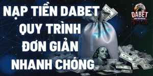 Nạp Tiền Dabet Quy Trình Đơn Giản Và Nhanh Chóng