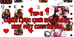 TOP 5 CHIẾN LƯỢC CHƠI BACCARAT NHƯ MỘT CHUYÊN GIA