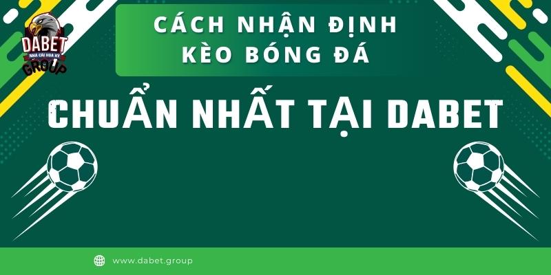 cách nhận định kèo bóng đá tại Dabet