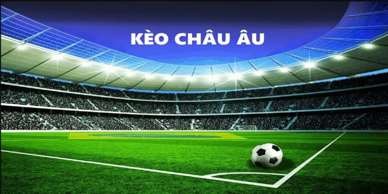 Giới thiệu kèo bóng đá châu Âu