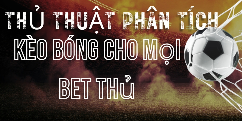 thủ thuật phân tích kèo bóng