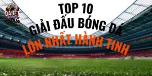 top 10 giải đấu lớn nhất hành tinh