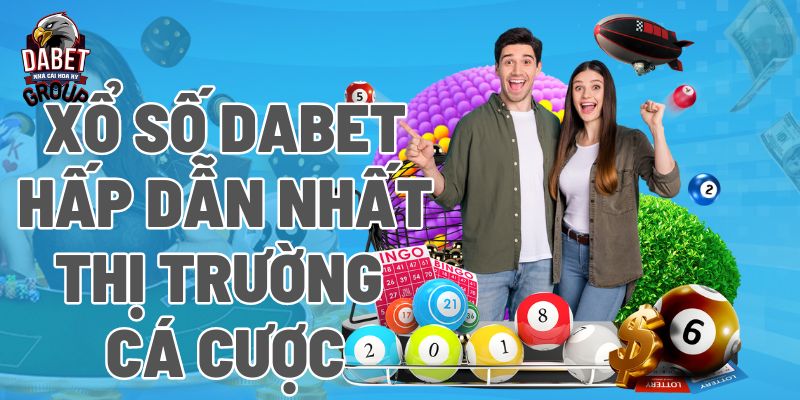 xổ số dabet hấp dẫn nhất thị trường cá cược