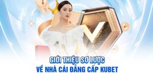 Thông tin chung về nhà cái Kubet đến anh em