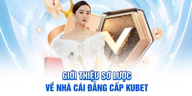 Thông tin chung về nhà cái Kubet đến anh em